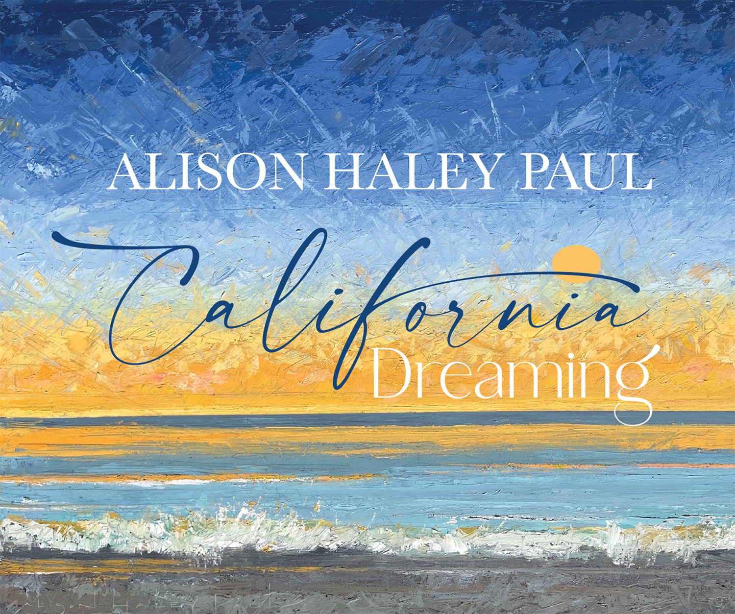 Alison Haley Paul - California Dreaming